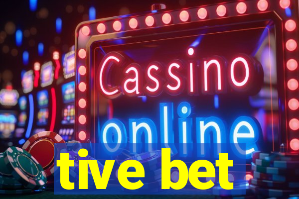 tive bet